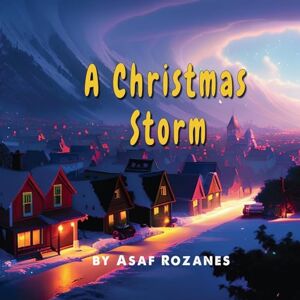 Rozanes, Asaf A Christmas Storm: A Story about Collaboration, Togetherness and Helping Each Other Rozanes, Asaf A Christmas Storm: A Story about Collaboration, Togetherness and Helping Each Other