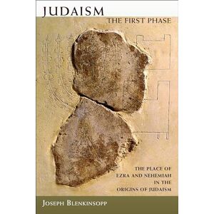 Blenkinsopp, Joseph Judaism, the First Phase: The Place of Ezra and Nehemiah in the Origins of Judaism Blenkinsopp, Joseph Judaism, the First Phase: The Place of Ezra and Nehemiah in the Origins of Judaism