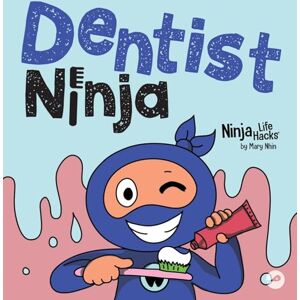 Nhin, Mary Dentist Ninja: A Ninja Life Hacks Rhyming Story About Brushing, Flossing, and Facing the Dentist: 126 Nhin, Mary Dentist Ninja: A Ninja Life Hacks Rhyming Story About Brushing, Flossing, and Facing the Dentist: 126