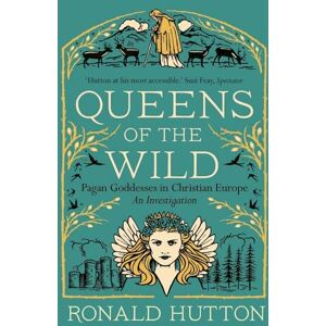 Hutton, Ronald Queens of the Wild: Pagan Goddesses in Christian Europe: An Investigation Hutton, Ronald Queens of the Wild: Pagan Goddesses in Christian Europe: An Investigation