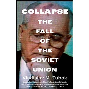 Zubok, Vladislav M. Collapse: The Fall of the Soviet Union Zubok, Vladislav M. Collapse: The Fall of the Soviet Union