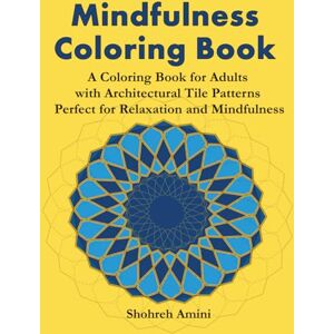 Amini, Shohreh Mindfulness Coloring Book:Stress Relieving Tile Art Inspired by Iconic Landmarks Around the World: A Coloring Book for Adults with Architectural Tile Patterns — Perfect for Relaxation and Mindfulness Amini, Shohreh Mindfulness Coloring Book:Stress Relieving Tile Art Inspired by Iconic Landmarks Around the World: A Coloring Book for Adults with Architectural Tile Patterns — Perfect for Relaxation and Mindfulness