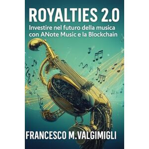 Valgimigli, Francesco Maria Royalties 2.0: Investire nel futuro della musica con ANote Music e la Blockchain (ANote Music: Investimenti Musicali) Valgimigli, Francesco Maria Royalties 2.0: Investire nel futuro della musica con ANote Music e la Blockchain (ANote Music: Investimenti Musicali)