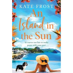 Frost, Kate An Island in the Sun: The feel-good escapist read from Kate Frost Frost, Kate An Island in the Sun: The feel-good escapist read from Kate Frost