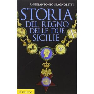 Spagnoletti, Angelantonio Storia del Regno delle Due Sicilie Spagnoletti, Angelantonio Storia del Regno delle Due Sicilie
