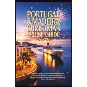 Wright, Melissa S. Portugal & Madeira Christmas Cruise Guide 2025/2026: Festive Voyages, Holiday Markets & New Year Fireworks – Celebrate Christmas on Portugal’s Most Scenic Winter Cruise Route Wright, Melissa S. Portugal & Madeira Christmas Cruise Guide 2025/2026: Festive Voyages, Holiday Markets & New Year Fireworks – Celebrate Christmas on Portugal’s Most Scenic Winter Cruise Route