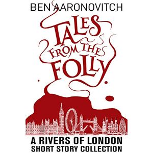 Aaronovitch, Ben Tales from the Folly: A Rivers of London Short Story Collection Aaronovitch, Ben Tales from the Folly: A Rivers of London Short Story Collection