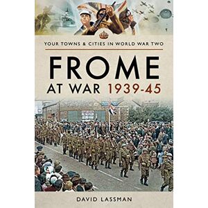 Lassman, David Frome at War 1939-45 (Towns & Cities in World War Two) Lassman, David Frome at War 1939-45 (Towns & Cities in World War Two)