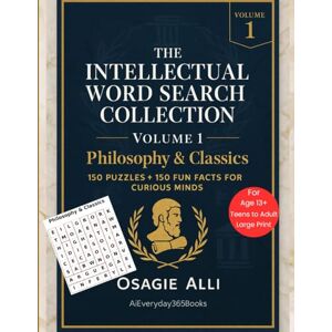 Alli, Osagie The Intellectual Word Search Collection Volume 1: Philosophy & Classics: 150 Puzzles + 150 Fun Facts for Curious Minds Alli, Osagie The Intellectual Word Search Collection Volume 1: Philosophy & Classics: 150 Puzzles + 150 Fun Facts for Curious Minds