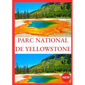 Eugen, Rosemary PARC NATIONAL DE YELLOWSTONE GUIDE DE VOYAGE 2026 Eugen, Rosemary PARC NATIONAL DE YELLOWSTONE GUIDE DE VOYAGE 2026
