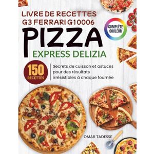 Tadesse, Omar Livre De Recettes G3 Ferrari G10006 Pizza Express Delizia: Secrets de cuisson et astuces pour des résultats irrésistibles à chaque fournée Tadesse, Omar Livre De Recettes G3 Ferrari G10006 Pizza Express Delizia: Secrets de cuisson et astuces pour des résultats irrésistibles à chaque fournée