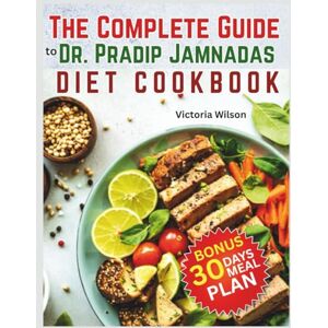 Wilson The Complete Guide to Dr. Pradip Jamnadas Diet Cookbook: Ultimate Approach to Restoring Metabolic Health, Balancing Your Diet, and Achieving Lasting Vitality Wilson The Complete Guide to Dr. Pradip Jamnadas Diet Cookbook: Ultimate Approach to Restoring Metabolic Health, Balancing Your Diet, and Achieving Lasting Vitality