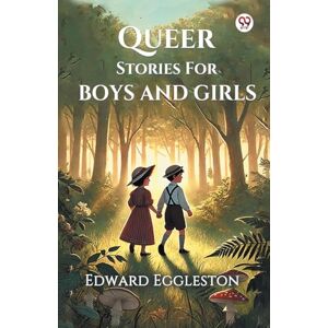 Eggleston, Edward Queer Stories For Boys And Girls (Edition1) Eggleston, Edward Queer Stories For Boys And Girls (Edition1)