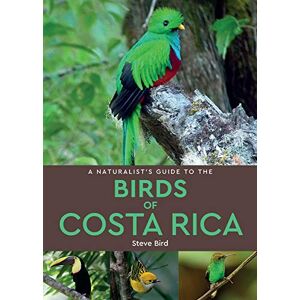 Bird, Steve A Naturalist’s Guide to the Birds of Costa Rica (2nd edition) Bird, Steve A Naturalist’s Guide to the Birds of Costa Rica (2nd edition)