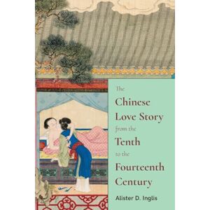 Inglis, Alister D. The Chinese Love Story from the Tenth to the Fourteenth Century (SUNY series in Chinese Philosophy and Culture) Inglis, Alister D. The Chinese Love Story from the Tenth to the Fourteenth Century (SUNY series in Chinese Philosophy and Culture)