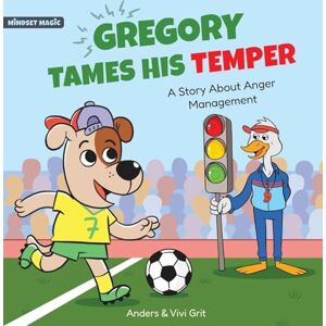 Grit, Anders Gregory Tames His Temper: A Story About Anger Management for Kids How a Little Dog Learned to Control His Anger and Achieved His Dreams in Sports (Mindset Magic) Grit, Anders Gregory Tames His Temper: A Story About Anger Management for Kids How a Little Dog Learned to Control His Anger and Achieved His Dreams in Sports (Mindset Magic)