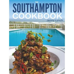 Lynch, Jenny The Southampton Cookbook: Bold Flavors, Fresh Ingredients, and Effortless Summertime Cooking Lynch, Jenny The Southampton Cookbook: Bold Flavors, Fresh Ingredients, and Effortless Summertime Cooking