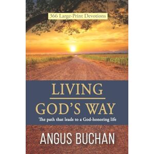 Buchan, Angus Living God's Way: The path that leads to a God-honoring life Buchan, Angus Living God's Way: The path that leads to a God-honoring life