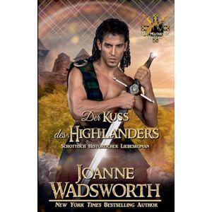 Wadsworth, Joanne Der Kuss des Highlanders: Schottisch Historischer Liebesroman: 4 (Die Matheson Brüder) Wadsworth, Joanne Der Kuss des Highlanders: Schottisch Historischer Liebesroman: 4 (Die Matheson Brüder)