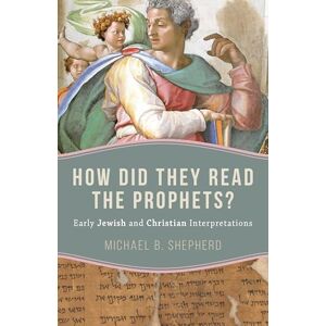 Shepherd, Michael B How Did They Read the Prophets?: Early Jewish and Christian Interpretations Shepherd, Michael B How Did They Read the Prophets?: Early Jewish and Christian Interpretations