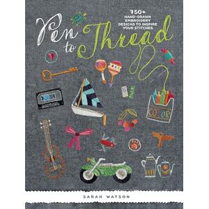 Watson, Sarah Pen to Thread: 750+ Hand-Drawn Embroidery Designs to Inspire Your Stitches ! Watson, Sarah Pen to Thread: 750+ Hand-Drawn Embroidery Designs to Inspire Your Stitches !