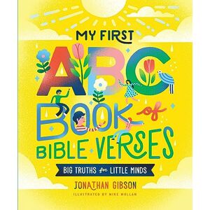 Gibson My First ABC Book of Bible Verses (Big Truths for Little Minds) Gibson My First ABC Book of Bible Verses (Big Truths for Little Minds)