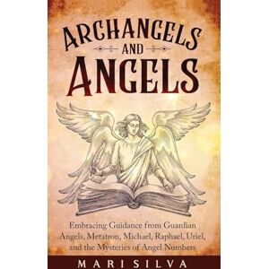 Silva Archangels and Angels: Embracing Guidance from Guardian Angels, Metatron, Michael, Raphael, Uriel, and the Mysteries of Angel Numbers Silva Archangels and Angels: Embracing Guidance from Guardian Angels, Metatron, Michael, Raphael, Uriel, and the Mysteries of Angel Numbers