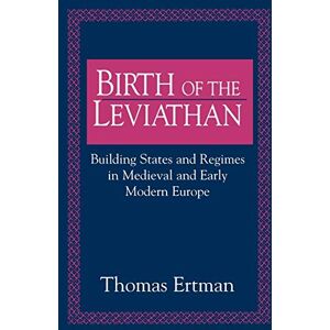 Ertman Birth of the Leviathan: Building States and Regimes in Medieval and Early Modern Europe Ertman Birth of the Leviathan: Building States and Regimes in Medieval and Early Modern Europe