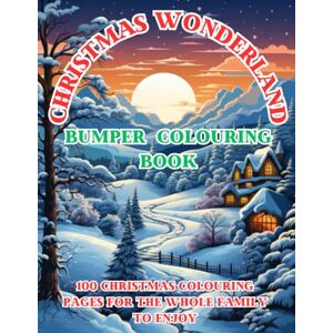 Daisy Tech Christmas Wonderland Bumper Colouring Book: 100 Christmas Colouring Pages For The Whole Family To Enjoy Daisy Tech Christmas Wonderland Bumper Colouring Book: 100 Christmas Colouring Pages For The Whole Family To Enjoy