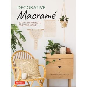 Shufunotomo Decorative Macrame: 20 Stylish Projects for Your Home Shufunotomo Decorative Macrame: 20 Stylish Projects for Your Home