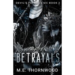 Thornwood, M.E. Brandishing Betrayals: Devil's Psychos MC Book 2: a Reverse Harem Romance Thornwood, M.E. Brandishing Betrayals: Devil's Psychos MC Book 2: a Reverse Harem Romance