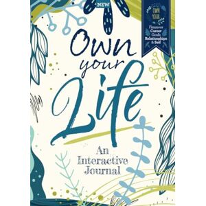 Future Publishing Ltd Own Your Life: An Interactive Journal: Own your: finances; career; goals; relationships; & self Future Publishing Ltd Own Your Life: An Interactive Journal: Own your: finances; career; goals; relationships; & self