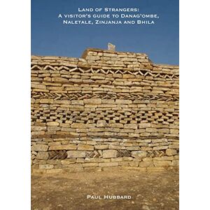 Hubbard, Paul Land of Strangers: A Visitor's Guide to Danag'ombe, Naletale, Zinjanja and Bhila Heritage Sites, Insiza District, Zimbabwe Hubbard, Paul Land of Strangers: A Visitor's Guide to Danag'ombe, Naletale, Zinjanja and Bhila Heritage Sites, Insiza District, Zimbabwe