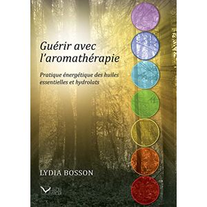 Bosson, Lydia Guérir avec l'aromathérapie Pratique énergétique des huiles essentielles et hydrolats: Pratique énergétique des huiles essentielles et des hydrolats Bosson, Lydia Guérir avec l'aromathérapie Pratique énergétique des huiles essentielles et hydrolats: Pratique énergétique des huiles essentielles et des hydrolats