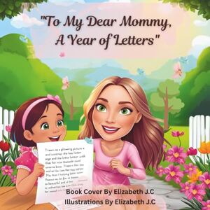 Caillot, Elizabeth To My Dear Mommy, A Year of Letters": "A Year Of heartfelt Letters and cherished moments" To my mommy Caillot, Elizabeth To My Dear Mommy, A Year of Letters": "A Year Of heartfelt Letters and cherished moments" To my mommy