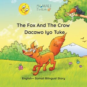 De La Fontaine, Jean The Fox And The Crow Dacawo Iyo Tuke: English— Somali Bilingual Story Somali For Kids (Somali English Bilingual Books) De La Fontaine, Jean The Fox And The Crow Dacawo Iyo Tuke: English— Somali Bilingual Story Somali For Kids (Somali English Bilingual Books)