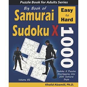 Alzamili, Dr. Khalid Big Book of Samurai Sudoku X: 1000 Easy to Hard Sudoku X Puzzles Overlapping into 200 Samurai Style (Logic Puzzles for Adults Series) Alzamili, Dr. Khalid Big Book of Samurai Sudoku X: 1000 Easy to Hard Sudoku X Puzzles Overlapping into 200 Samurai Style (Logic Puzzles for Adults Series)
