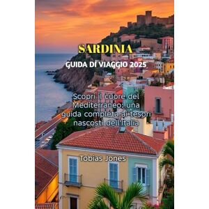 Jones, Tobias SARDINIA GUIDA DI VIAGGIO 2025 Jones, Tobias SARDINIA GUIDA DI VIAGGIO 2025