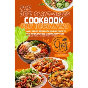 FARI, J.S The Best Plant-Based Cookbook for Beginners: Easy & Healthy Recipes with Delicious Photos to Help You Enjoy Simple Flavorful Plant-Based Meals Every Day FARI, J.S The Best Plant-Based Cookbook for Beginners: Easy & Healthy Recipes with Delicious Photos to Help You Enjoy Simple Flavorful Plant-Based Meals Every Day