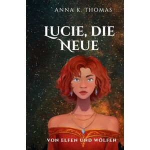 Thomas, Anna K. Lucie, die Neue (Von Elfen und Wölfen Die Reihe) Thomas, Anna K. Lucie, die Neue (Von Elfen und Wölfen Die Reihe)
