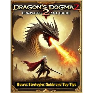 Jack Hanson Complete Game Guide For Dragon's Dogma 2 (Updated and Expanded): Tips, Tricks, Strategies and More Jack Hanson Complete Game Guide For Dragon's Dogma 2 (Updated and Expanded): Tips, Tricks, Strategies and More