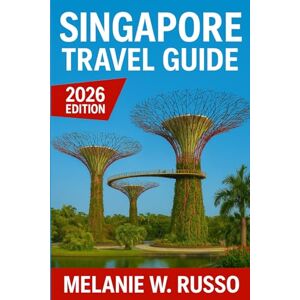 Russo, Melanie W. Singapore Travel Guide 2026: Your Complete Companion to Southeast Asia’s Most Vibrant City — Explore Landmarks, Hidden Neighborhoods, Food, Culture, and Local Secrets Russo, Melanie W. Singapore Travel Guide 2026: Your Complete Companion to Southeast Asia’s Most Vibrant City — Explore Landmarks, Hidden Neighborhoods, Food, Culture, and Local Secrets