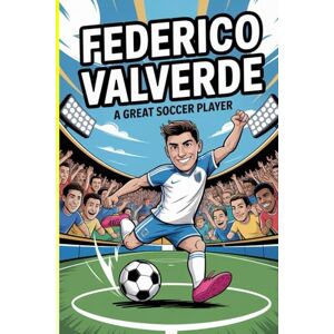 Albert, Alfred Federico Valverde story: A great soccer player Albert, Alfred Federico Valverde story: A great soccer player