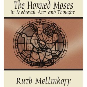 Mellinkoff, Ruth W. The Horned Moses in Medieval Art and Thought (Califorinia Studies in the History of Art) Mellinkoff, Ruth W. The Horned Moses in Medieval Art and Thought (Califorinia Studies in the History of Art)
