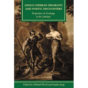 Lehigh University Press Anglo-German Dramatic and Poetic Encounters: Perspectives on Exchange in the Sattelzeit (Studies in Text & Print Culture) Lehigh University Press Anglo-German Dramatic and Poetic Encounters: Perspectives on Exchange in the Sattelzeit (Studies in Text & Print Culture)