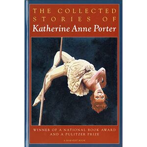 Porter, Katherine Anne The Collected Stories of Katherine Anne Porter: A Collection (Harvest/HBJ Book) Porter, Katherine Anne The Collected Stories of Katherine Anne Porter: A Collection (Harvest/HBJ Book)