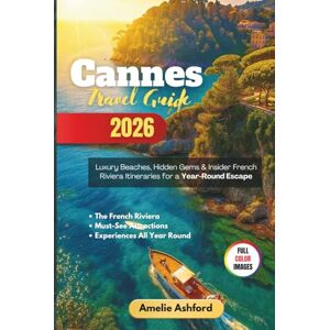 Ashford, Amelie Cannes Travel Guide 2026: Luxury Beaches, Hidden Gems & Insider French Riviera Itineraries for a Year‑Round Escape Ashford, Amelie Cannes Travel Guide 2026: Luxury Beaches, Hidden Gems & Insider French Riviera Itineraries for a Year‑Round Escape
