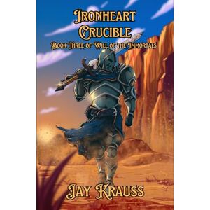 Krauss, Jay Ironheart Crucible (Will of the Immortals) Krauss, Jay Ironheart Crucible (Will of the Immortals)
