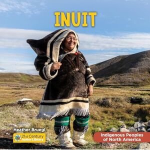 Bruegl, Heather Inuit (21st Century Junior Library: Indigenous Peoples of North America) Bruegl, Heather Inuit (21st Century Junior Library: Indigenous Peoples of North America)