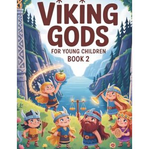 Bjornsson, Erik Viking Gods for Little Kids (Book 2): Norse mythology for children – values, music, and magic with Idun, Bragi, Forseti, and Sif Bjornsson, Erik Viking Gods for Little Kids (Book 2): Norse mythology for children – values, music, and magic with Idun, Bragi, Forseti, and Sif